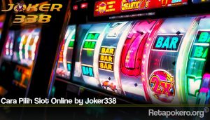 Cara Pilih Slot Online by Joker338